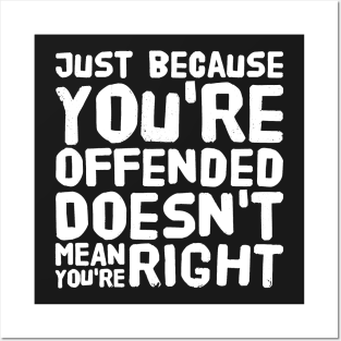 Just because you're offended doesn't mean you're right Posters and Art